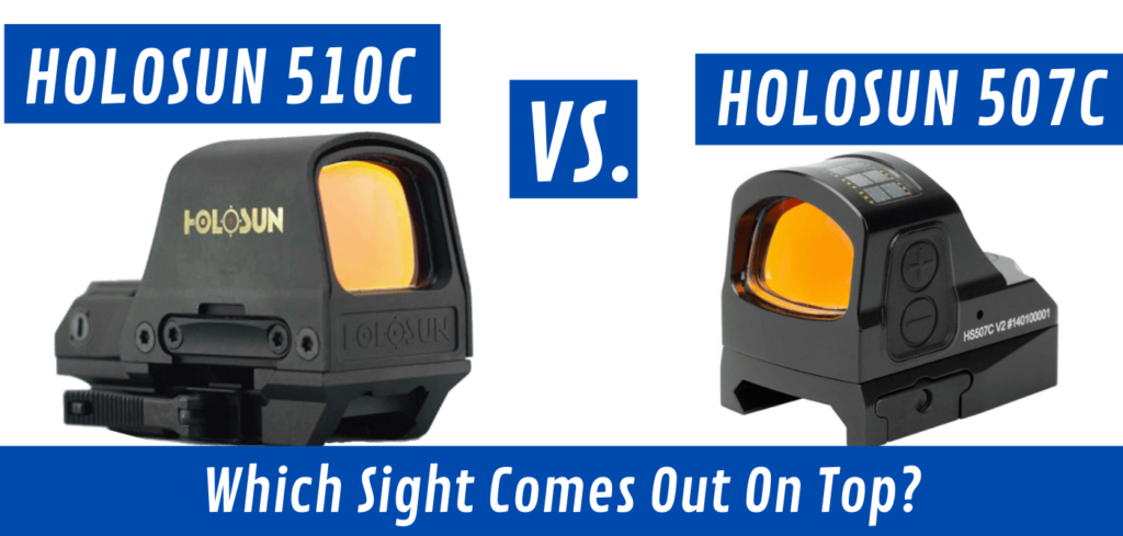 Holosun 510c Vs 507c [Which Optic Is Right For You?] - Red Dot Shooters